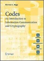 Codes: An Introduction To Information Communication And Cryptography (Springer Undergraduate Mathematics Series)