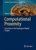 Computational Proximity: Excursions In The Topology Of Digital Images (Intelligent Systems Reference Library)
