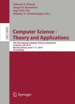 Computer Science - Theory And Applications: 9th International Computer Science Symposium In Russia, Csr 2014, Moscow, Russia, June 7-11, 2014. Proceedings (lecture Notes In Computer Science)