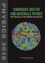 Condensed-Matter And Materials Physics: The Science Of The World Around Us (Physics 2010)
