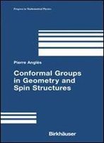 Conformal Groups In Geometry And Spin Structures (Progress In Mathematical Physics)