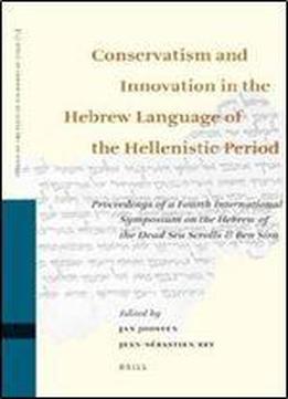 Conservatism And Innovation In The Hebrew Language Of The Hellenistic Period: Proceedings Of A Fourth International Symposium On The Hebrew Of The ... (studies On The Texts Of The Desert Of Judah)