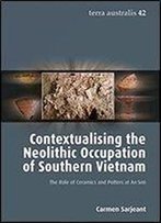 Contextualising The Neolithic Occupation Of Southern Vietnam: The Role Of Ceramics And Potters At An Son (Terra Australis) (Volume 42)
