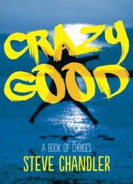 Crazy Good: A Book Of Choices
