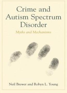 Crime And Autism Spectrum Disorder: Myths And Mechanisms
