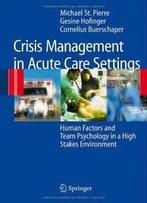 Crisis Management In Acute Care Settings: Human Factors And Team Psychology In A High Stakes Environment