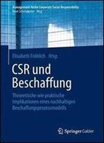 Csr Und Beschaffung: Theoretische Wie Praktische Implikationen Eines Nachhaltigen Beschaffungsprozessmodells (Management-Reihe Corporate Social Responsibility)