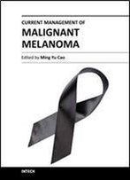 Current Management Of Malignant Melanoma