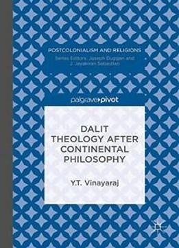 Dalit Theology After Continental Philosophy (postcolonialism And Religions)
