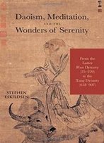 Daoism, Meditation, And The Wonders Of Serenity: From The Latter Han Dynasty (25-220) To The Tang Dynasty (618-907) (Suny Series In Chinese Philosophy And Culture)