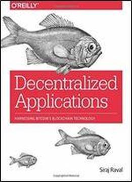 Decentralized Applications: Harnessing Bitcoin's Blockchain Technology