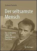 Der Seltsamste Mensch: Das Verborgene Leben Des Quantengenies Paul Dirac