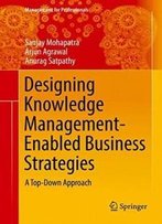 Designing Knowledge Management-Enabled Business Strategies: A Top-Down Approach (Management For Professionals)