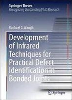 Development Of Infrared Techniques For Practical Defect Identification In Bonded Joints (Springer Theses)