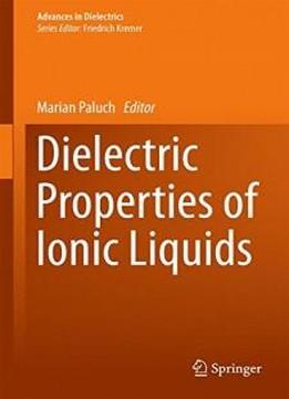 Dielectric Properties Of Ionic Liquids (advances In Dielectrics)