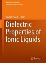 Dielectric Properties Of Ionic Liquids (Advances In Dielectrics)