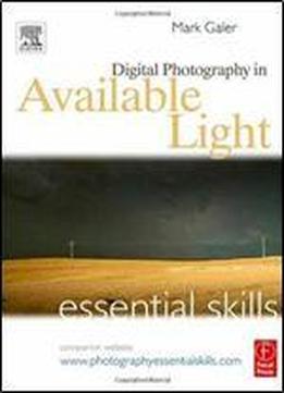 Digital Photography In Available Light: Essential Skills (photography Essential Skills)