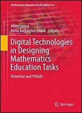 Digital Technologies In Designing Mathematics Education Tasks: Potential And Pitfalls (mathematics Education In The Digital Era)
