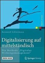 Digitalisierung Auf Mittelstandisch: Die Methode 'Digitales Wirkungsmanagement' (Xpert.Press)
