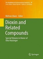 Dioxin And Related Compounds: Special Volume In Honor Of Otto Hutzinger (The Handbook Of Environmental Chemistry)