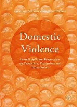 Domestic Violence: Interdisciplinary Perspectives On Protection, Prevention And Intervention