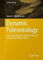 Dynamic Paleontology: Using Quantification And Other Tools To Decipher The History Of Life (Springer Geology)