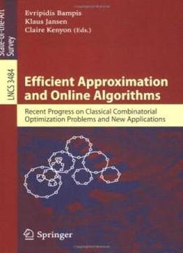 Efficient Approximation And Online Algorithms: Recent Progress On Classical Combinatorial Optimization Problems And New Applications (lecture Notes In ... Computer Science And General Issues)