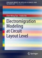 Electromigration Modeling At Circuit Layout Level (Springerbriefs In Applied Sciences And Technology / Springerbriefs In Reliability)