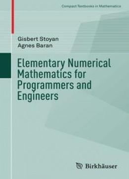 Elementary Numerical Mathematics For Programmers And Engineers (compact Textbooks In Mathematics)