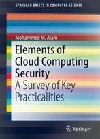 Elements Of Cloud Computing Security: A Survey Of Key Practicalities (Springerbriefs In Computer Science)