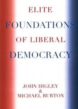 Elite Foundations Of Liberal Democracy (elite Transformations)