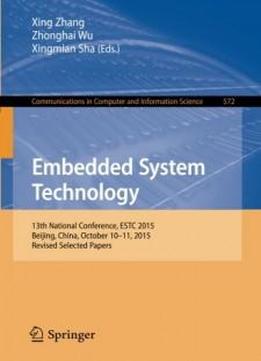 Embedded System Technology: 13th National Conference, Estc 2015, Beijing, China, October 10-11, 2015, Revised Selected Papers (communications In Computer And Information Science)