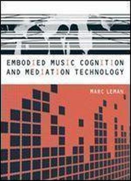 Embodied Music Cognition And Mediation Technology (mit Press)