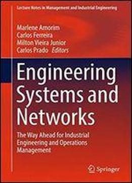 Engineering Systems And Networks: The Way Ahead For Industrial Engineering And Operations Management (lecture Notes In Management And Industrial Engineering)