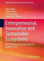 Entrepreneurial, Innovative And Sustainable Ecosystems: Best Practices And Implications For Quality Of Life (Applying Quality Of Life Research)