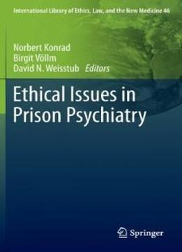 Ethical Issues In Prison Psychiatry (international Library Of Ethics, Law, And The New Medicine)