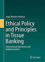 Ethical Policy And Principles In Tissue Banking: International Experience And Implementation