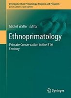 Ethnoprimatology: Primate Conservation In The 21st Century (Developments In Primatology: Progress And Prospects)