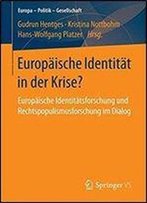 Europaische Identitat In Der Krise?: Europaische Identitatsforschung Und Rechtspopulismusforschung Im Dialog (Europa Politik Gesellschaft)