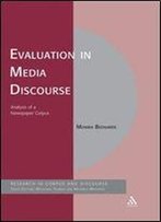 Evaluation In Media Discourse: Analysis Of A Newspaper Corpus (Corpus And Discourse)