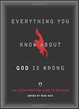 Everything You Know About God Is Wrong: The Disinformation Guide To Religion (disinformation Guides)