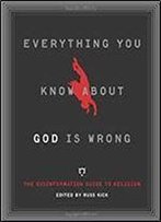 Everything You Know About God Is Wrong: The Disinformation Guide To Religion (Disinformation Guides)