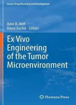 Ex Vivo Engineering Of The Tumor Microenvironment (cancer Drug Discovery And Development)