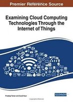 Examining Cloud Computing Technologies Through The Internet Of Things (Advances In Wireless Technologies And Telecommunication)