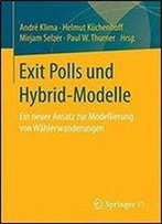 Exit Polls Und Hybrid-Modelle: Ein Neuer Ansatz Zur Modellierung Von Wahlerwanderungen