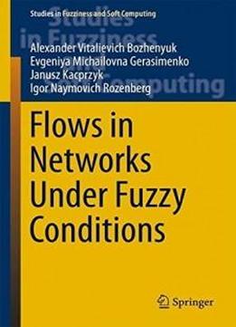 Flows In Networks Under Fuzzy Conditions (studies In Fuzziness And Soft Computing)