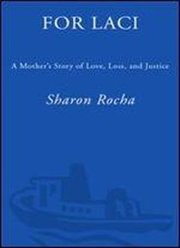 For Laci: A Mother's Story Of Love, Loss, And Justice