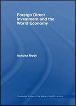 Foreign Direct Investment And The World Economy (routledge Studies In The Modern World Economy)