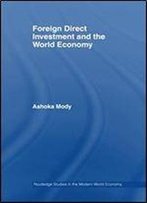 Foreign Direct Investment And The World Economy (Routledge Studies In The Modern World Economy)