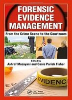 Forensic Evidence Management: From The Crime Scene To The Courtroom